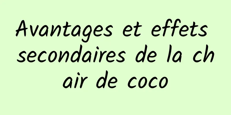 Avantages et effets secondaires de la chair de coco
