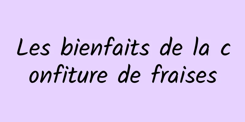 Les bienfaits de la confiture de fraises
