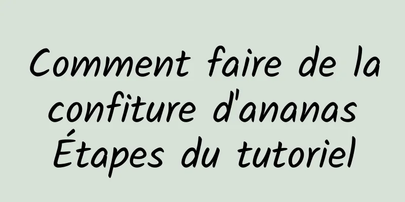 Comment faire de la confiture d'ananas Étapes du tutoriel