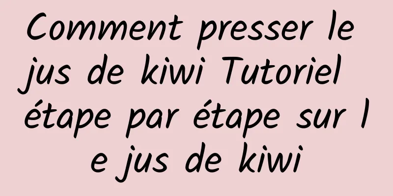 Comment presser le jus de kiwi Tutoriel étape par étape sur le jus de kiwi