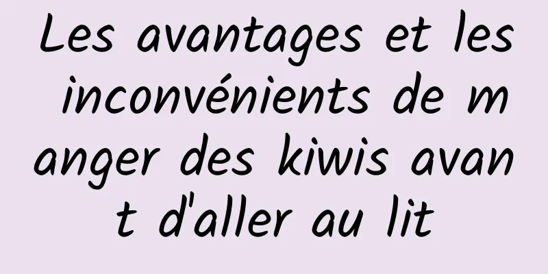 Les avantages et les inconvénients de manger des kiwis avant d'aller au lit