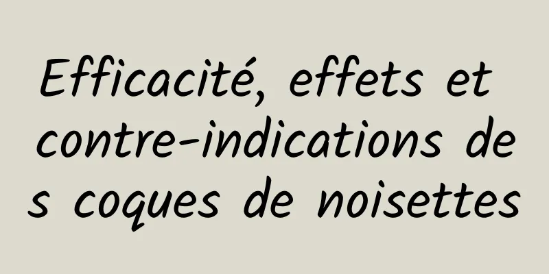 Efficacité, effets et contre-indications des coques de noisettes