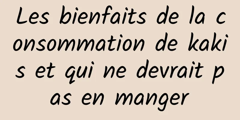 Les bienfaits de la consommation de kakis et qui ne devrait pas en manger