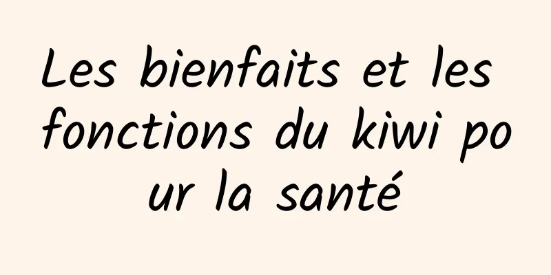 Les bienfaits et les fonctions du kiwi pour la santé