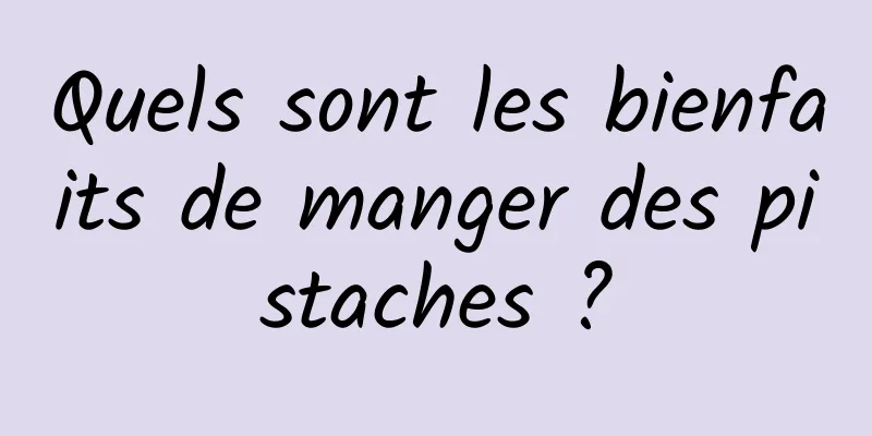 Quels sont les bienfaits de manger des pistaches ?