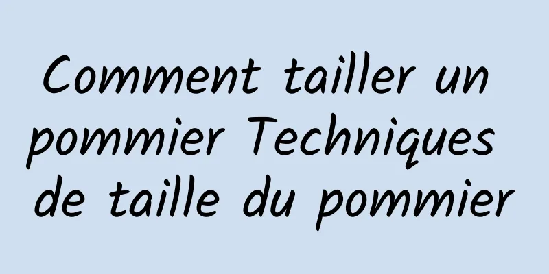 Comment tailler un pommier Techniques de taille du pommier