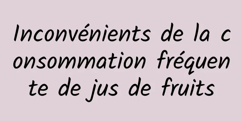 Inconvénients de la consommation fréquente de jus de fruits