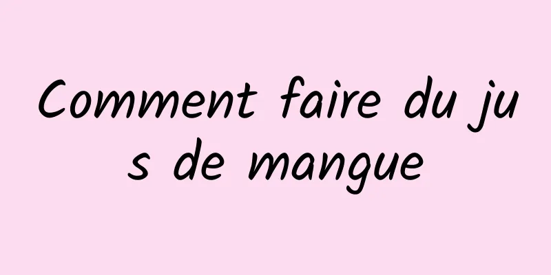 Comment faire du jus de mangue