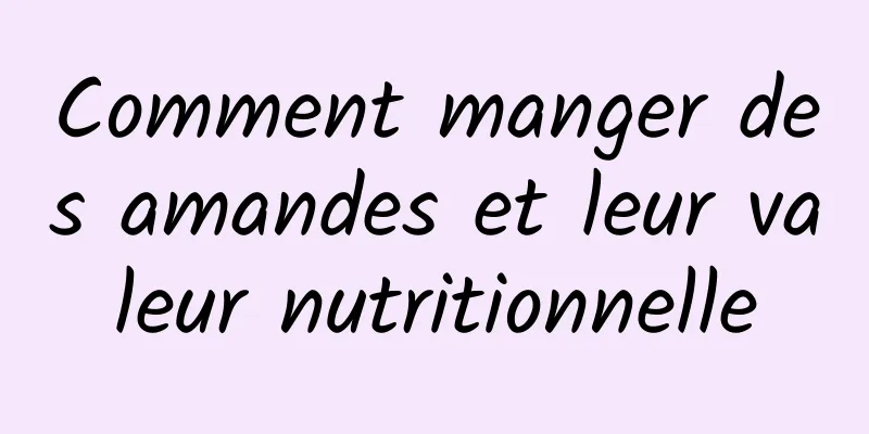 Comment manger des amandes et leur valeur nutritionnelle