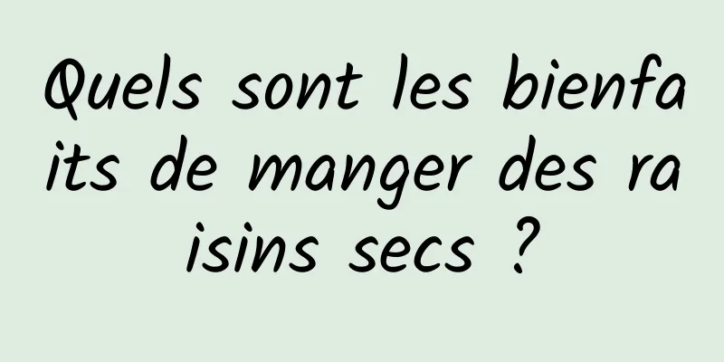 Quels sont les bienfaits de manger des raisins secs ?
