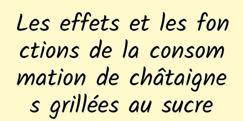 Les effets et les fonctions de la consommation de châtaignes grillées au sucre