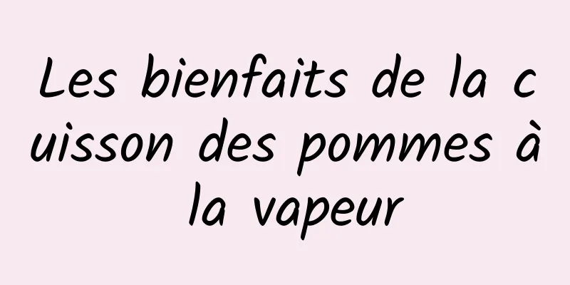 Les bienfaits de la cuisson des pommes à la vapeur