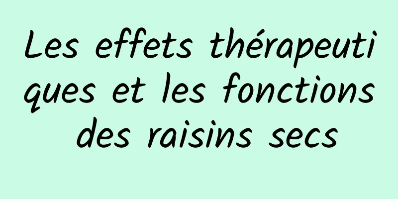 Les effets thérapeutiques et les fonctions des raisins secs
