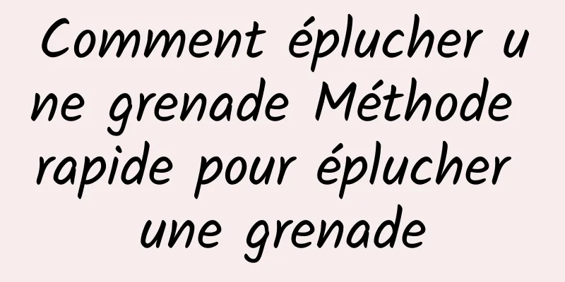 Comment éplucher une grenade Méthode rapide pour éplucher une grenade
