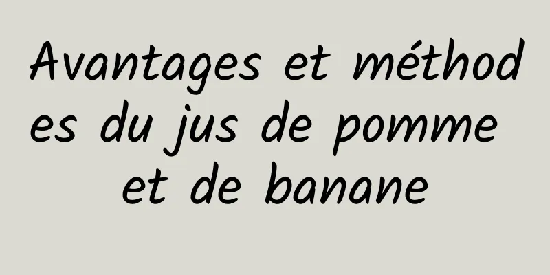 Avantages et méthodes du jus de pomme et de banane