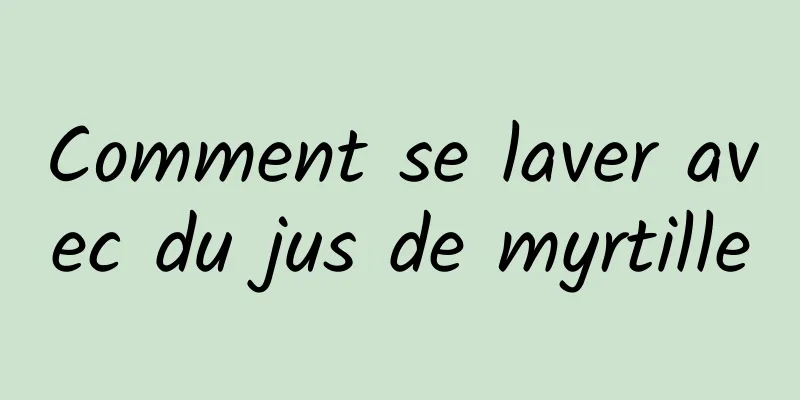 Comment se laver avec du jus de myrtille