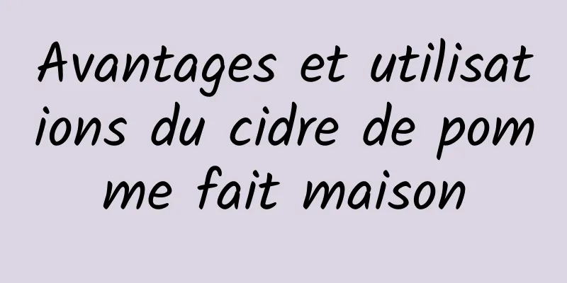 Avantages et utilisations du cidre de pomme fait maison