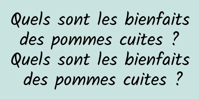 Quels sont les bienfaits des pommes cuites ? Quels sont les bienfaits des pommes cuites ?