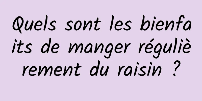 Quels sont les bienfaits de manger régulièrement du raisin ?