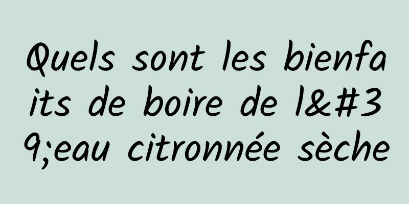 Quels sont les bienfaits de boire de l'eau citronnée sèche