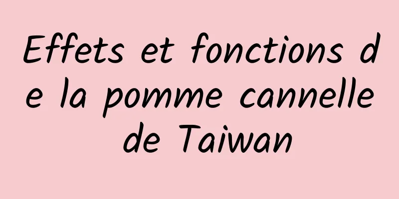 Effets et fonctions de la pomme cannelle de Taiwan