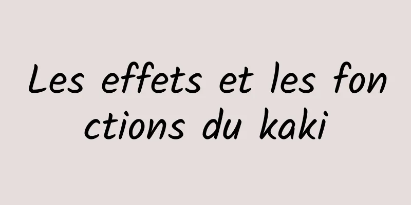Les effets et les fonctions du kaki
