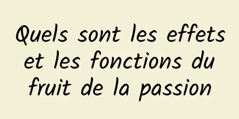 Quels sont les effets et les fonctions du fruit de la passion