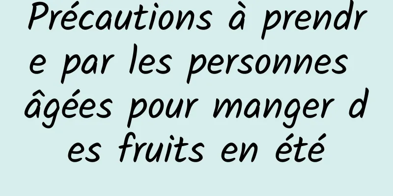 Précautions à prendre par les personnes âgées pour manger des fruits en été