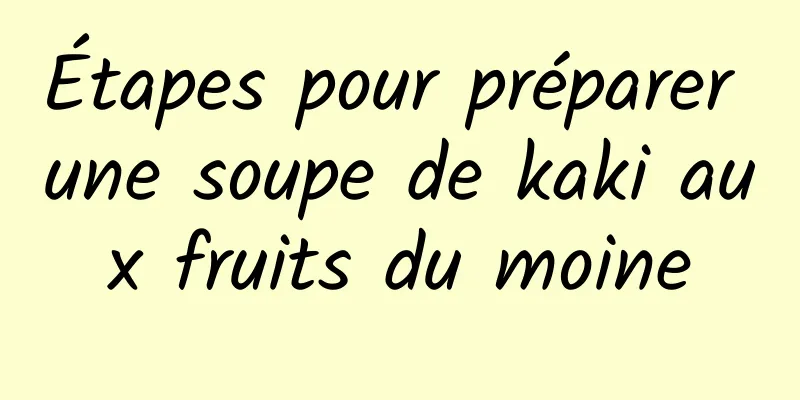 Étapes pour préparer une soupe de kaki aux fruits du moine