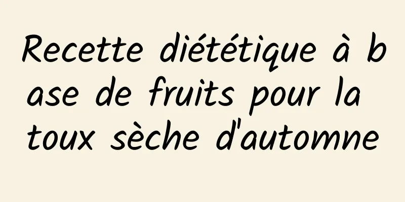Recette diététique à base de fruits pour la toux sèche d'automne