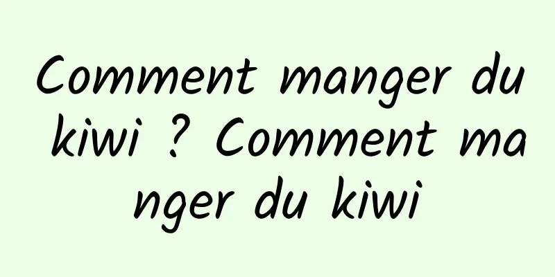 Comment manger du kiwi ? Comment manger du kiwi