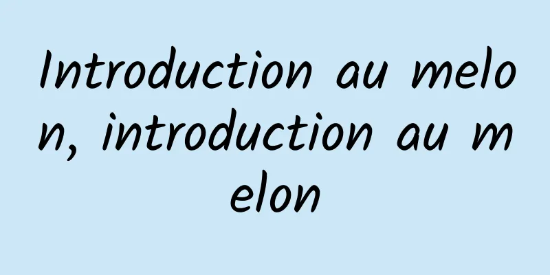 Introduction au melon, introduction au melon