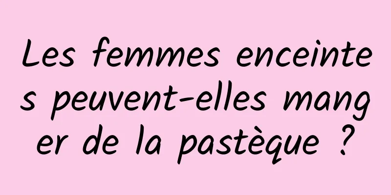 Les femmes enceintes peuvent-elles manger de la pastèque ?