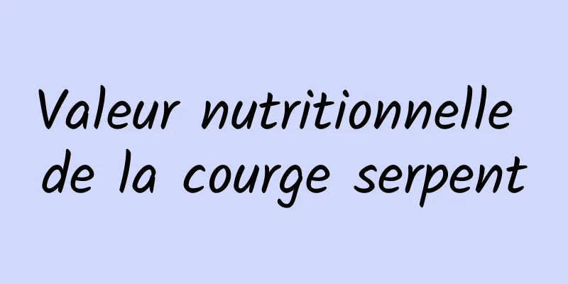 Valeur nutritionnelle de la courge serpent