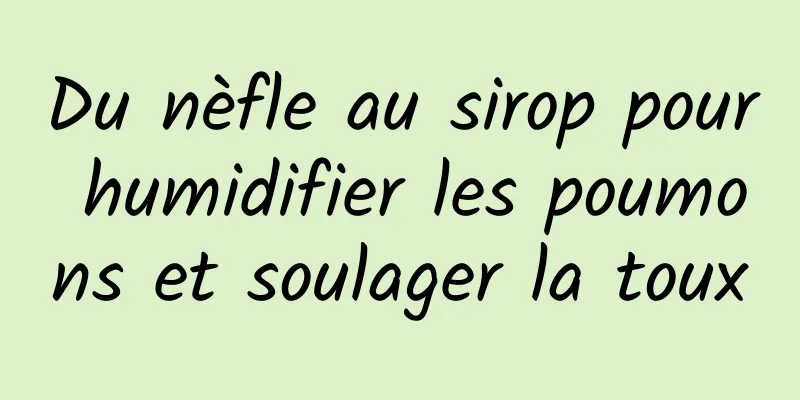 Du nèfle au sirop pour humidifier les poumons et soulager la toux