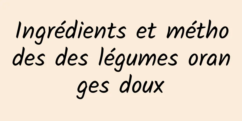 Ingrédients et méthodes des légumes oranges doux