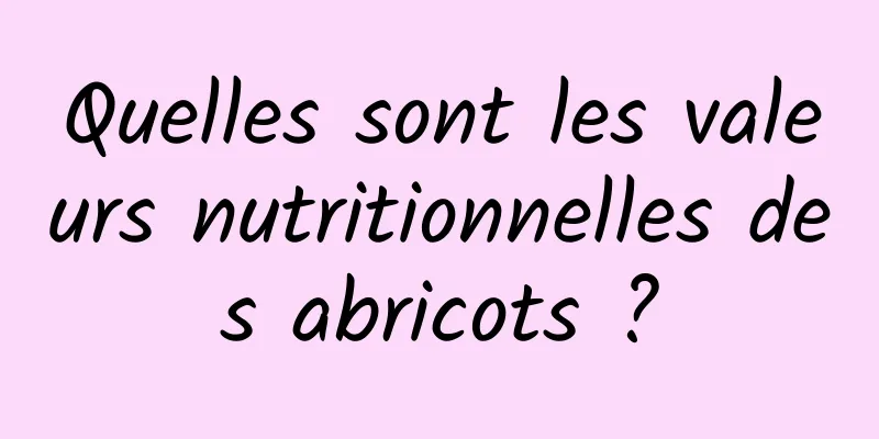 Quelles sont les valeurs nutritionnelles des abricots ?