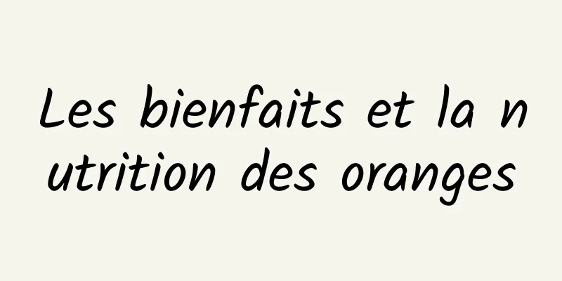 Les bienfaits et la nutrition des oranges