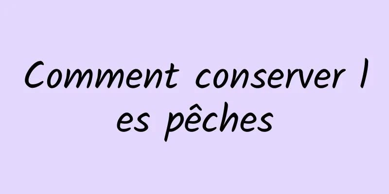 Comment conserver les pêches