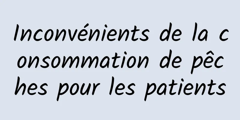 Inconvénients de la consommation de pêches pour les patients