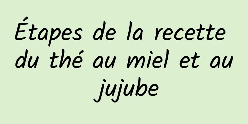 Étapes de la recette du thé au miel et au jujube