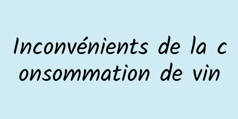 Inconvénients de la consommation de vin
