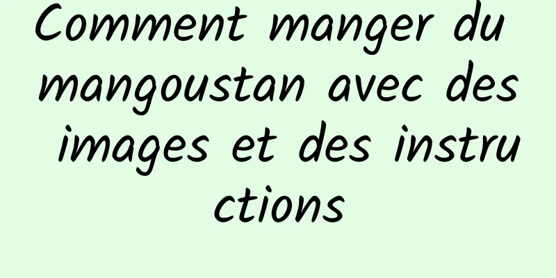 Comment manger du mangoustan avec des images et des instructions