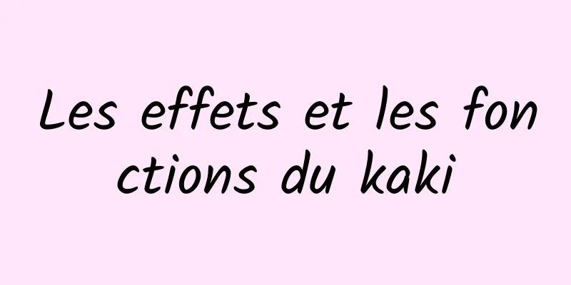 Les effets et les fonctions du kaki