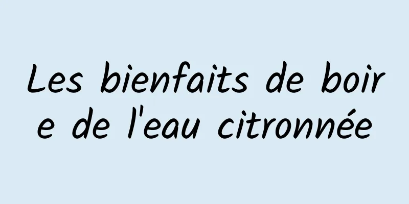 Les bienfaits de boire de l'eau citronnée