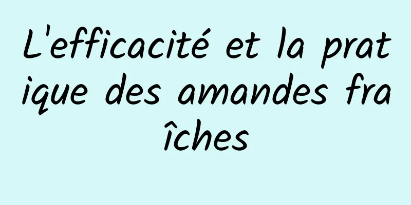 L'efficacité et la pratique des amandes fraîches