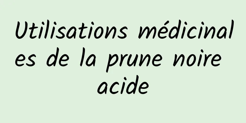 Utilisations médicinales de la prune noire acide