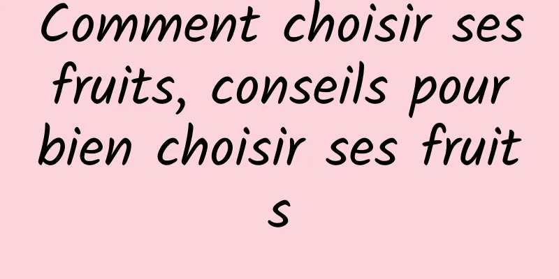 Comment choisir ses fruits, conseils pour bien choisir ses fruits