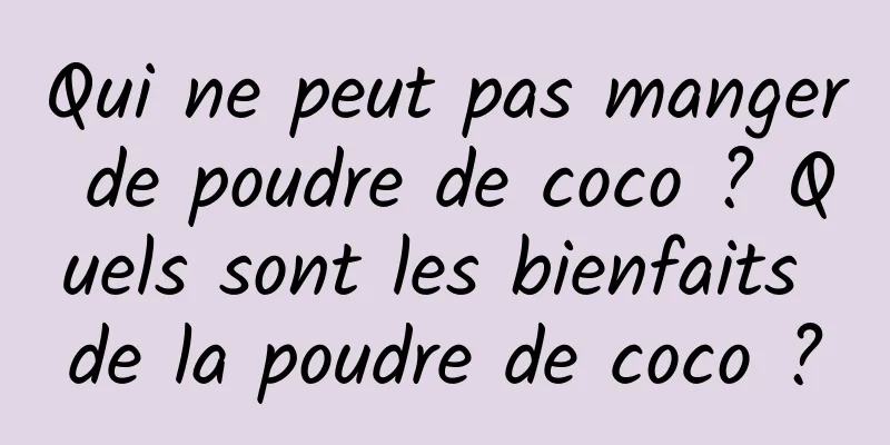 Qui ne peut pas manger de poudre de coco ? Quels sont les bienfaits de la poudre de coco ?