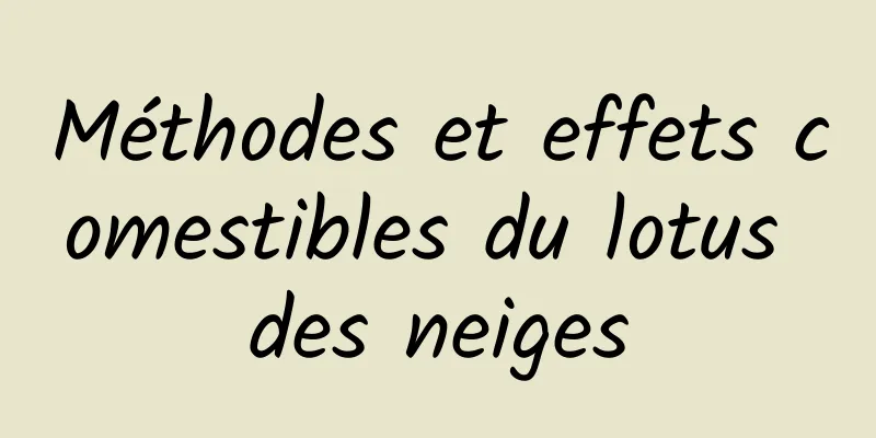 Méthodes et effets comestibles du lotus des neiges